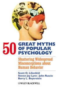 Book cover for 50 Great Myths of Popular Psychology: Shattering Widespread Misconceptions About Human Behavior by Scott O. Lilienfeld, Steven Jay Lynn, John Ruscio & Barry Beyerstein