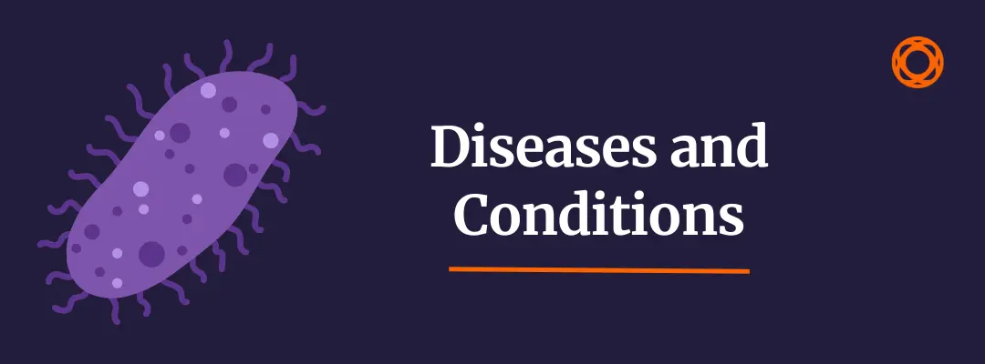 Diseases and Conditions